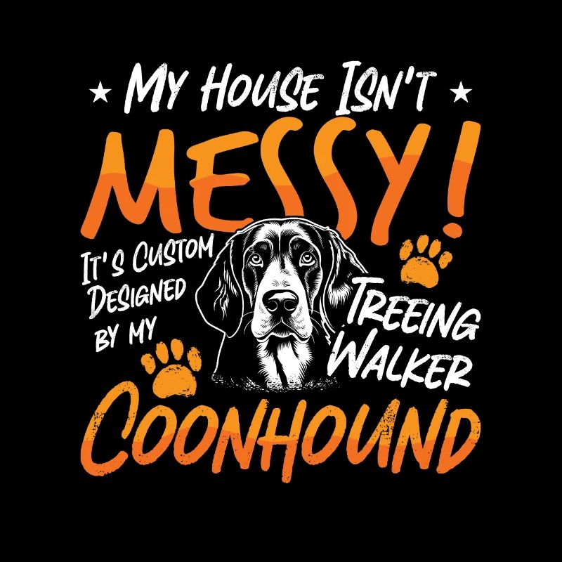 Coonhound My House Isn't Messy It's Treeing Walker