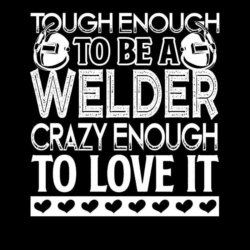 Welder Tough Enough To Be A Welder