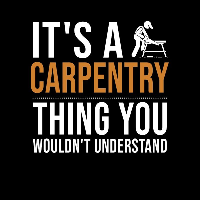 It's a Carpentry Thing Tischler Holztechniker