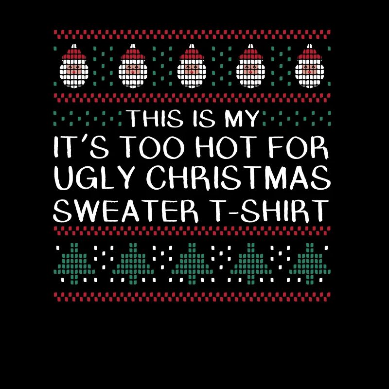 TROP CHAUD POUR LE PULL DE NOËL MOCHE T-SHIRT