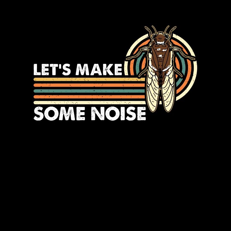 Cicadas Let's Make Some Noise Periodical Cicadas