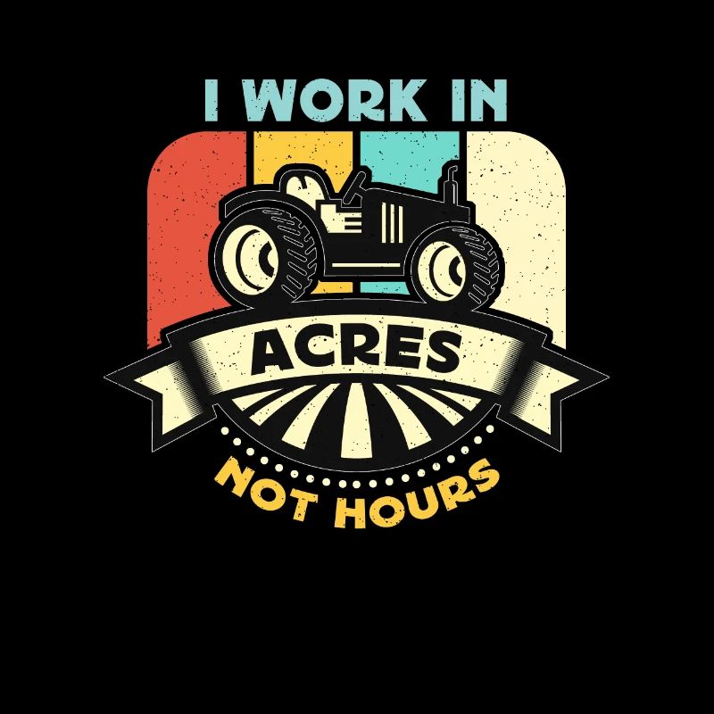 Harvester I Work In Acres Not Hours Retro Farmers