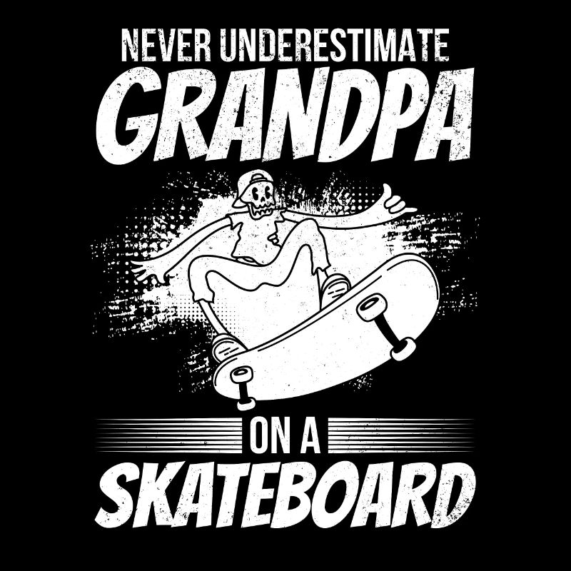 Never Underestimate Grandpa On A Skateboard Skateb