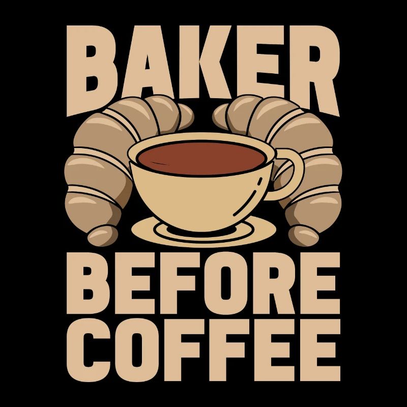 Baker Before Coffee Patissier Coffee Lover Bakers