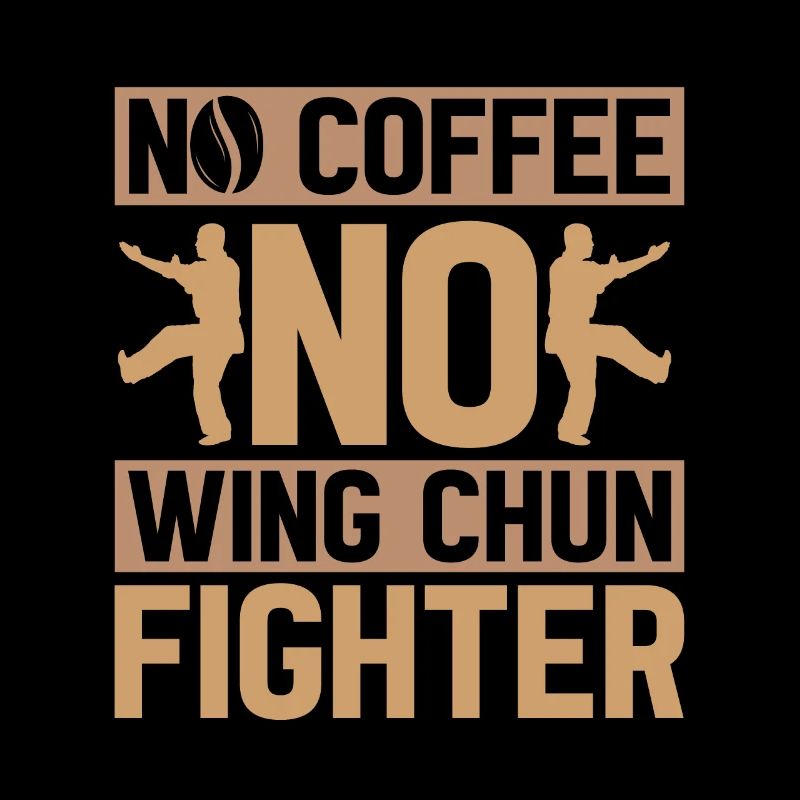 Wing Chun Fighter No Coffee Wing Chun Coffee Lover