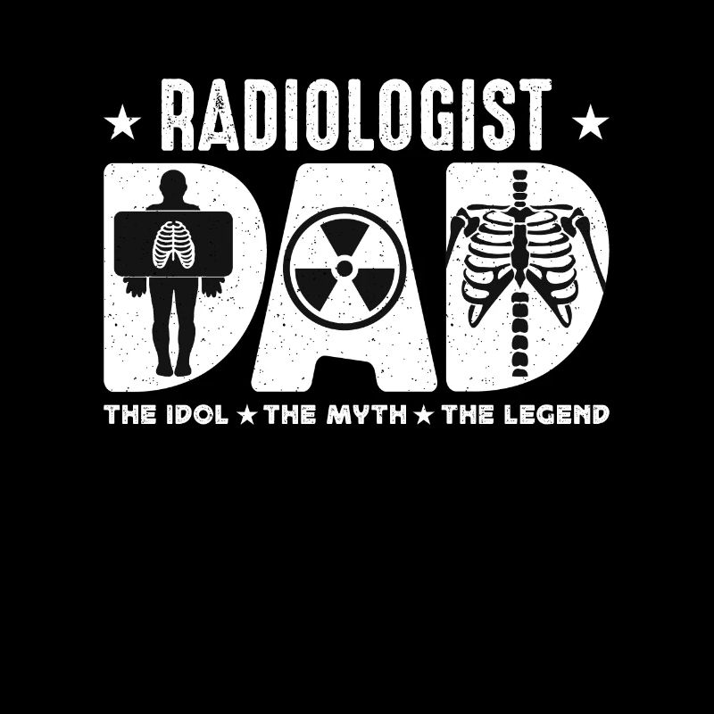 Radiologist Dad The Idol The Myth Rad Tech Xray