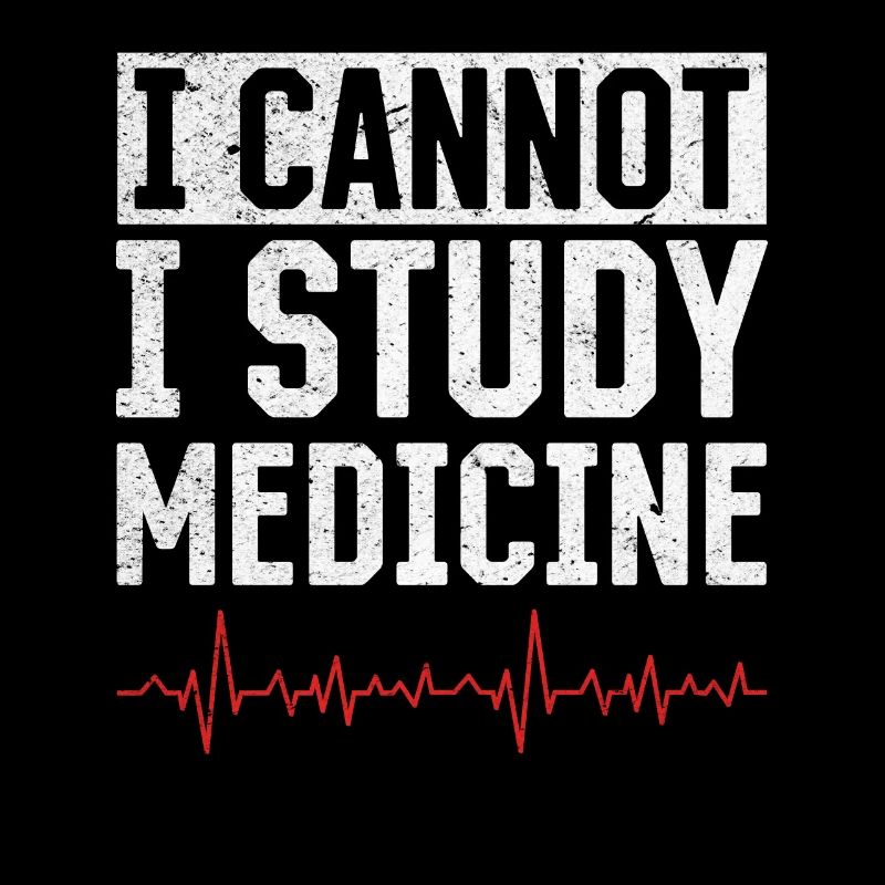 I Cannot I Study Medicine - Medical Student Medici
