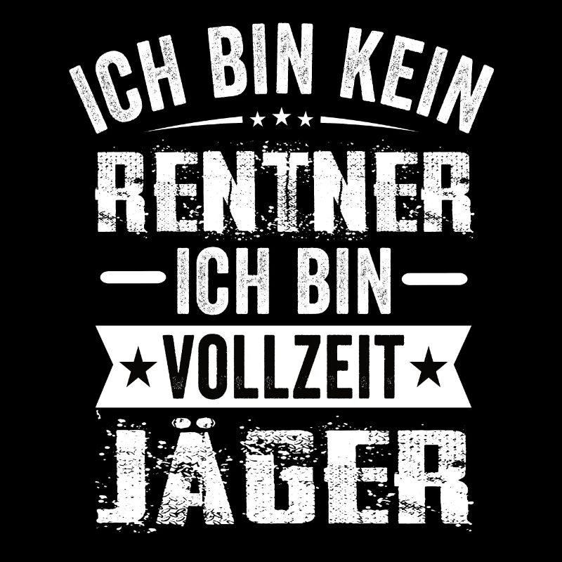 Ich Bin Kein Rentner Ich Bin Vollzeit Jäger
