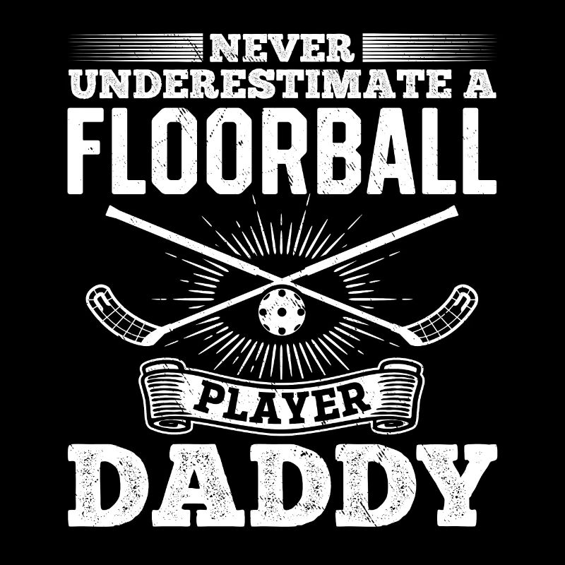 Never Underestimate A Floorball Player Daddy Floor
