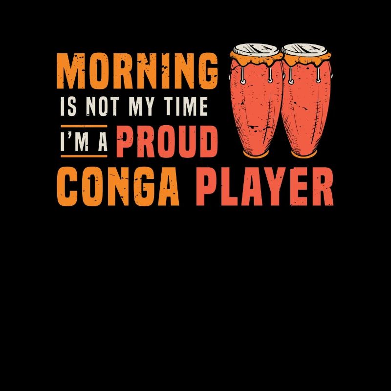 Conga Player Morning Is Not My Time I'm Conga Drum