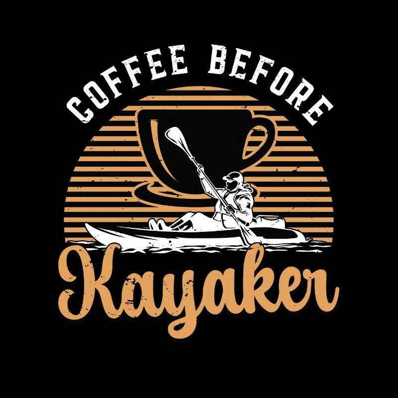 Kayaker Coffee Before Loves Kayaking Coffee Lover