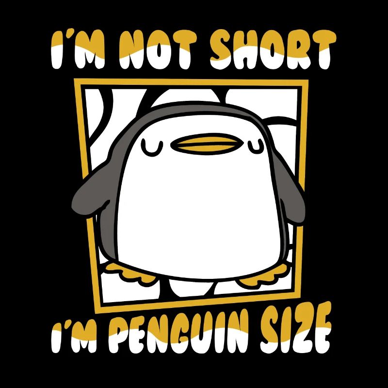 I'm Not Short I'm Penguin Size Kaiserpinguin