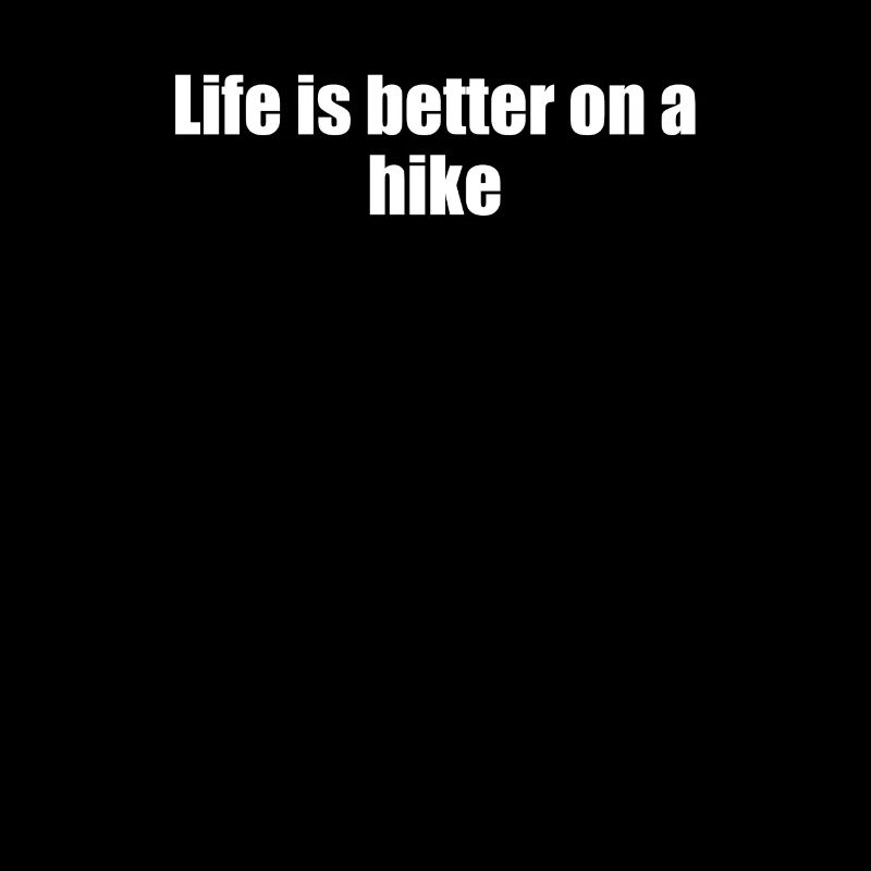 Hiking - Life is better on a hike