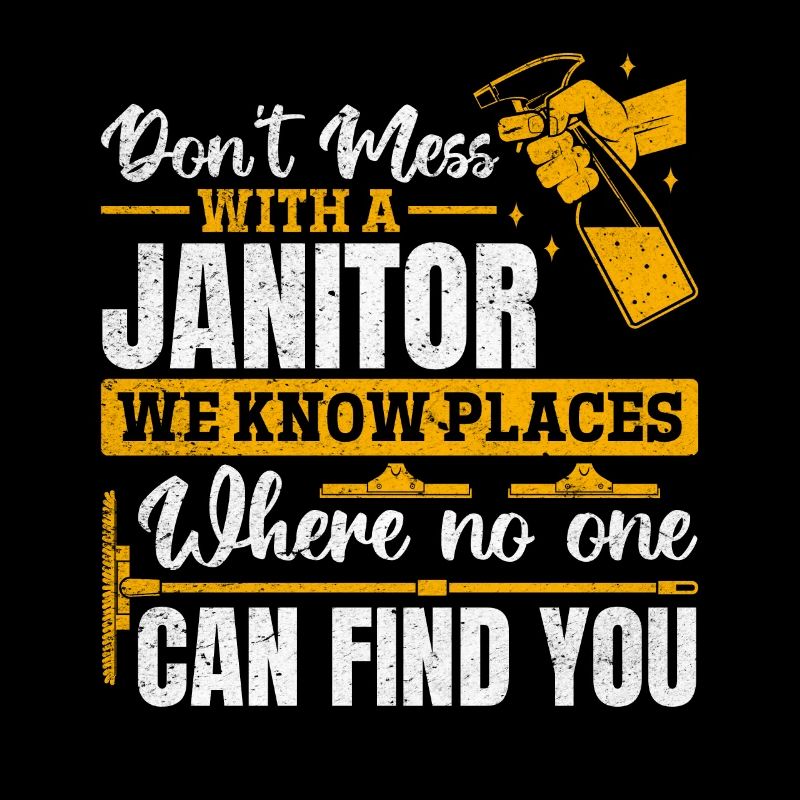 Funny Janitor Janitorial - Don't Mess With A Janit