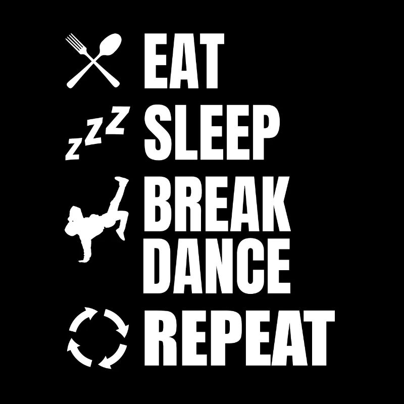 Eating, Sleeping, Breakdancing, Repeating