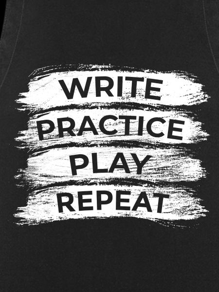 Writing, practicing, playing, repeating