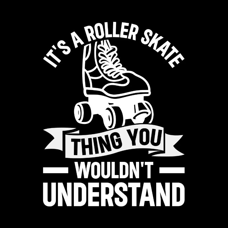It's A Roller Skate Thing - Roller Skates Roller S