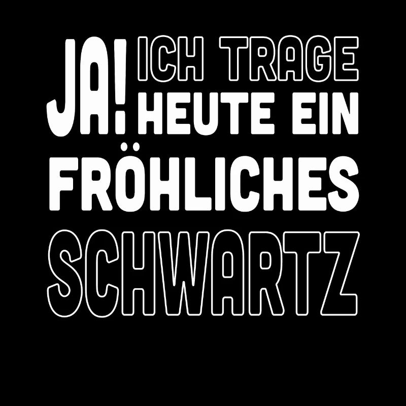 Ja ich trage heute ein Fröhliches Schwarz