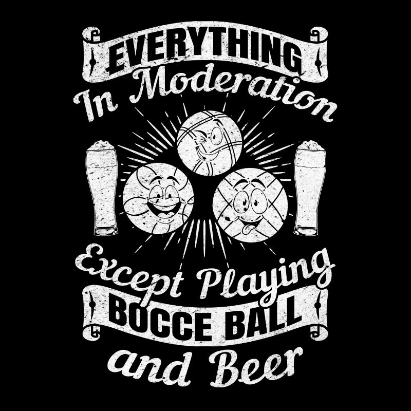 Everything In Moderation Except playing Bocce ball