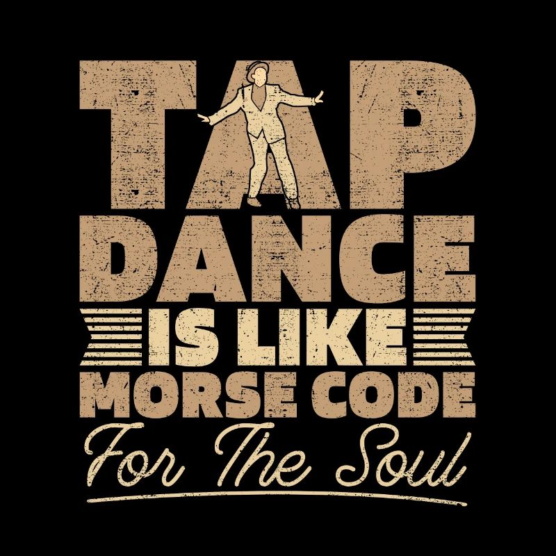 Tap Dance Is Like Morse Code Dancing Tap Dancer