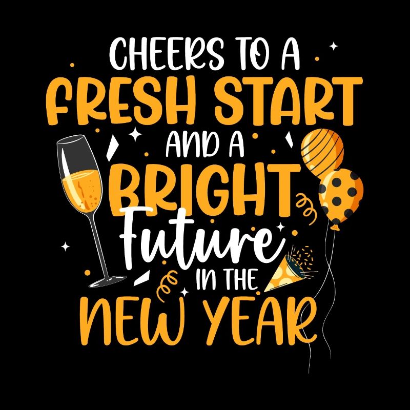 Cheers To A Fresh Start And A Bright Future In The
