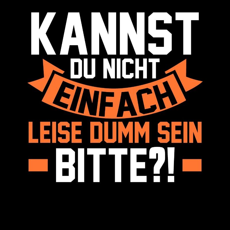 Kannst Du Nicht Einfach Leise Dumm Sein