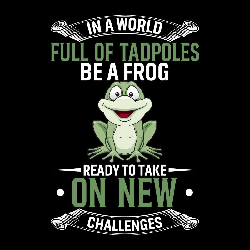 In einer Welt voller Kaulquappen Sei ein Frosch, der bereit ist zu nehmen