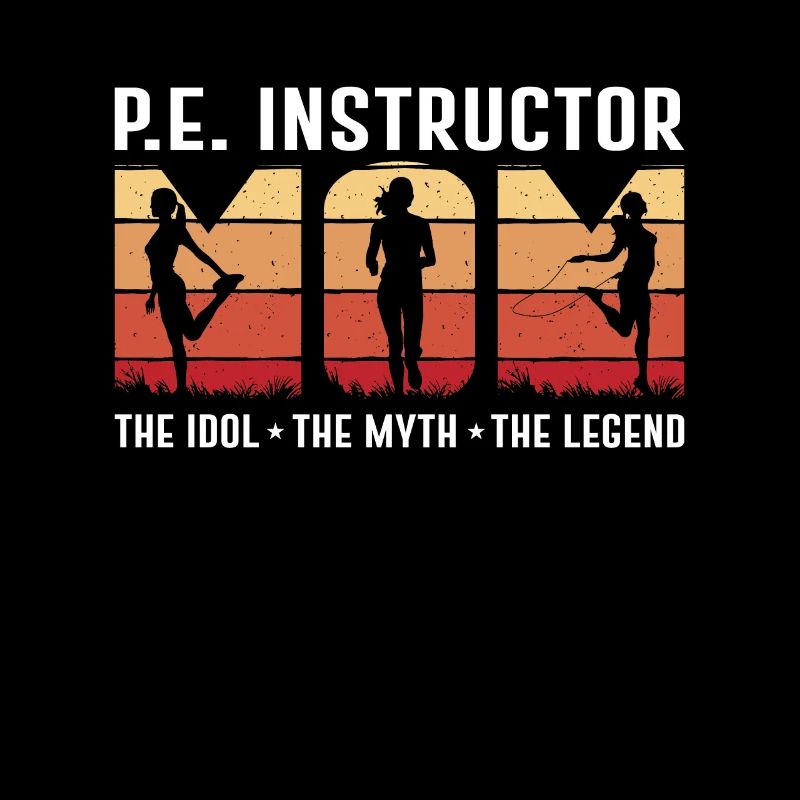 P.E Instructor Mom The Idol The Myth Gym Coach