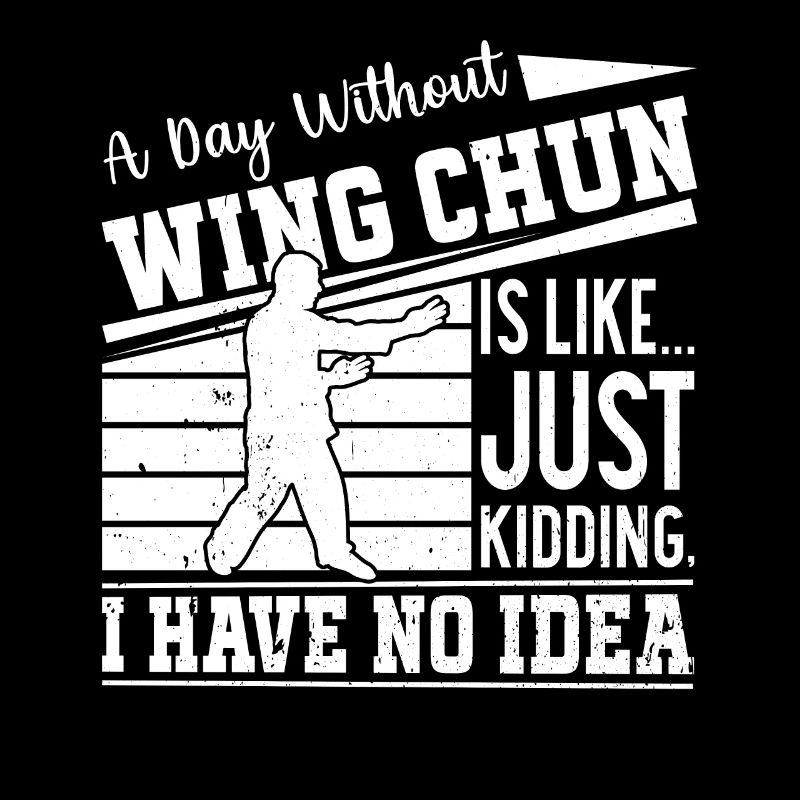 Une journée sans Wing Chun, c’est comme... Plaisanterie-