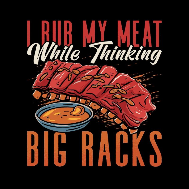 Ribs Barbecue I Rub My Meat While Grilled Meat