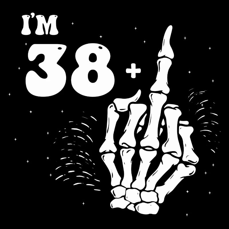 Ich bin 38 plus Mittelfinger - 39. Geburtstag