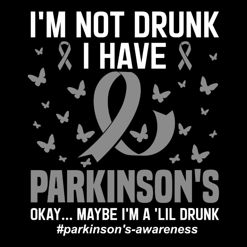 I'm Not Drunk I Have Parkinson's PD Warrior