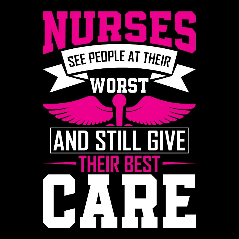 Nurses see people at their worst and still give th