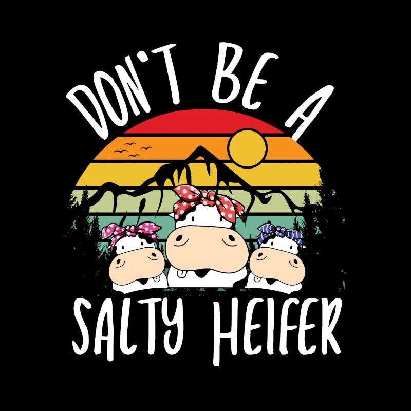 Don t be a salty heifer