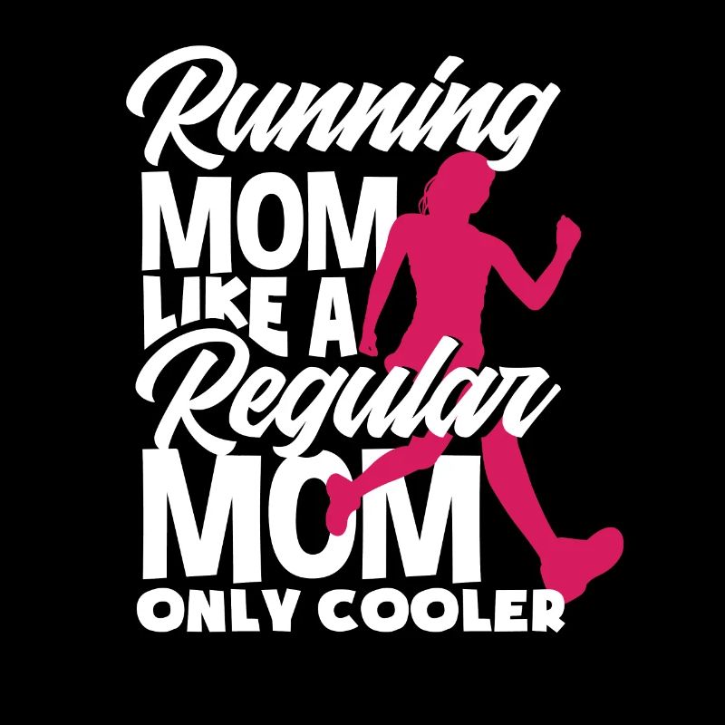 Running Mom Like A Regular Mom Only Cooler