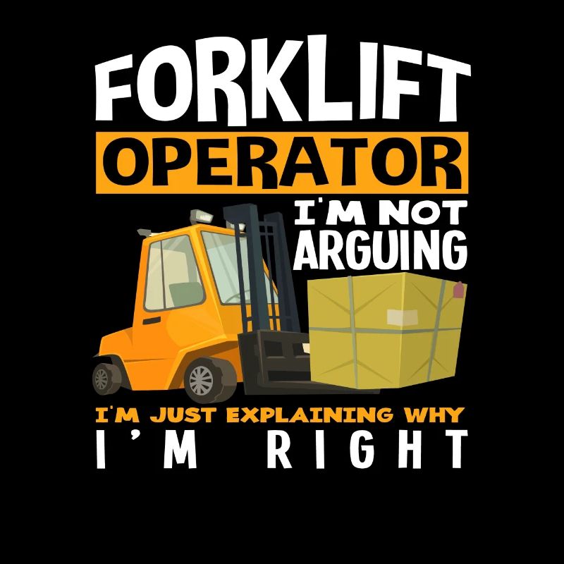 Forklift driver I don't argue I explain