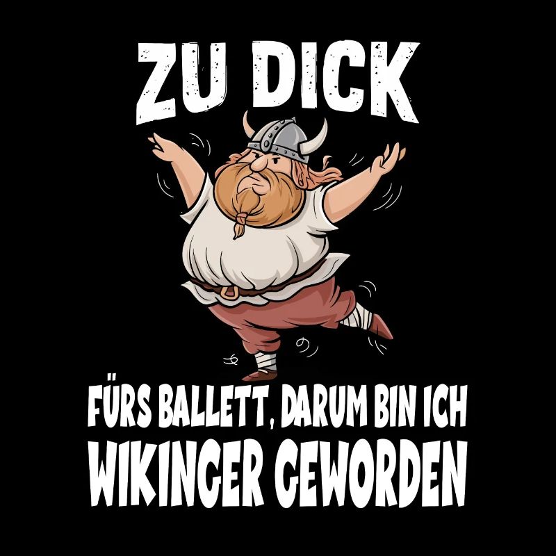 ZU DICK fürs Ballett Darum Bin Ich Wikinger
