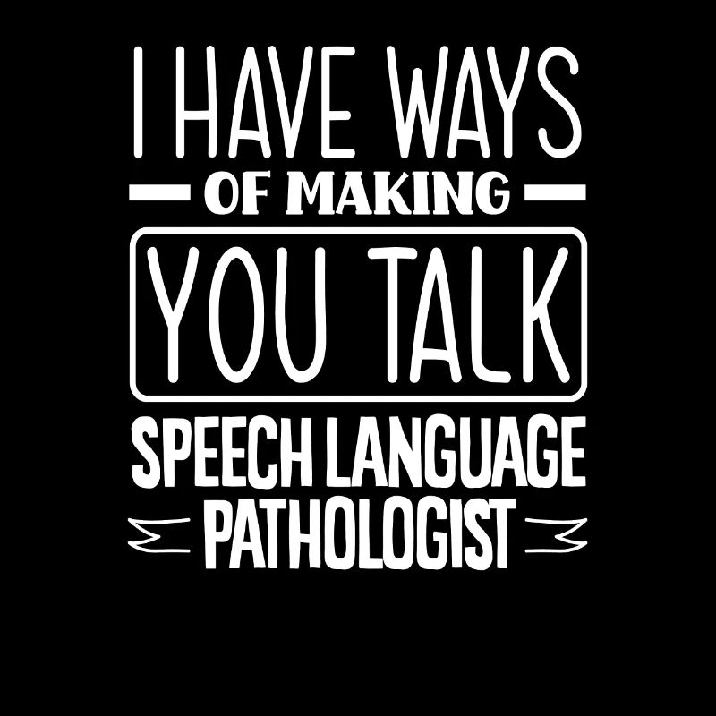 I've got ways to get you talking