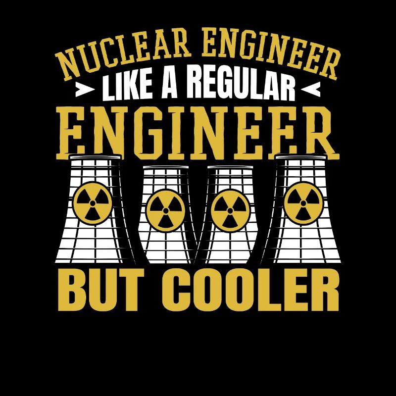 Like A Regular Engineer But Cooler Energy Nuclear