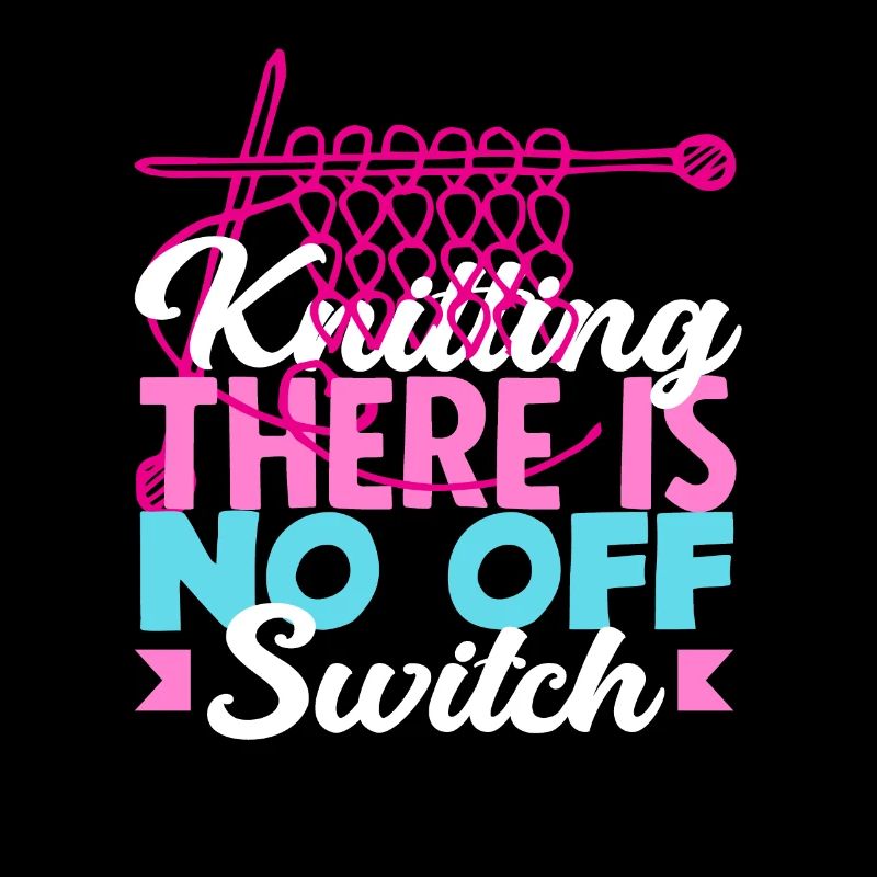 Knitting There is no off switch