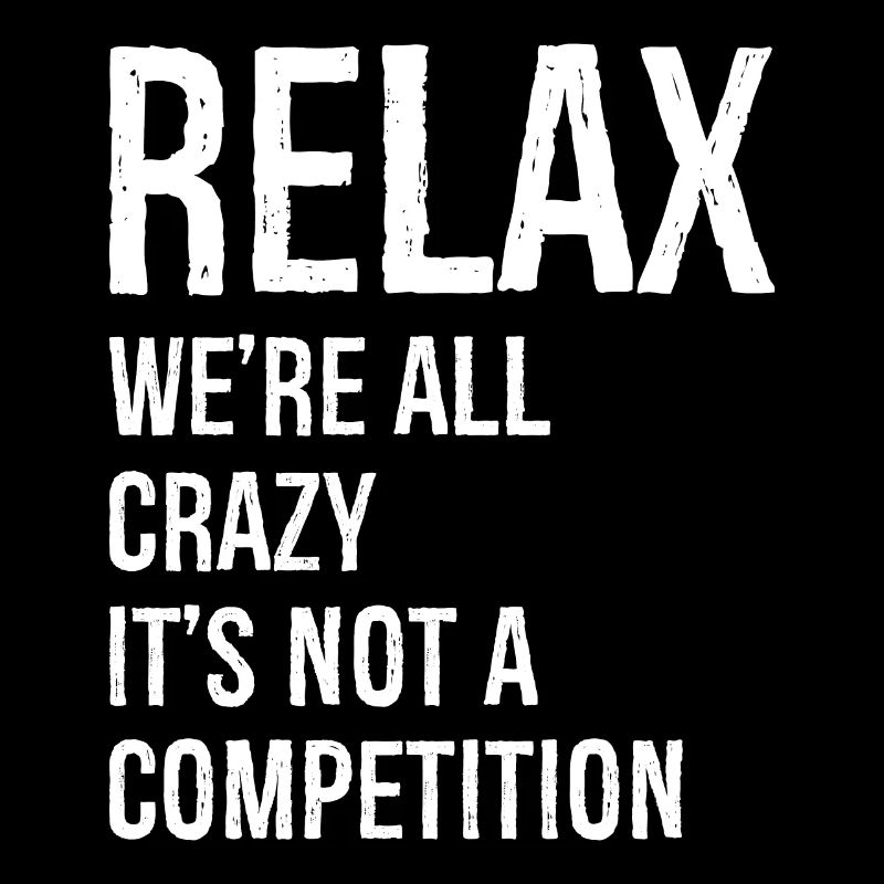 Relax We're all crazy