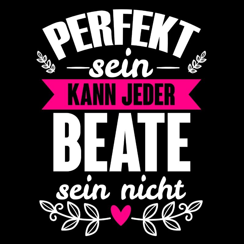 Beate - Perfekt Sein Kann Jeder Beate Nicht