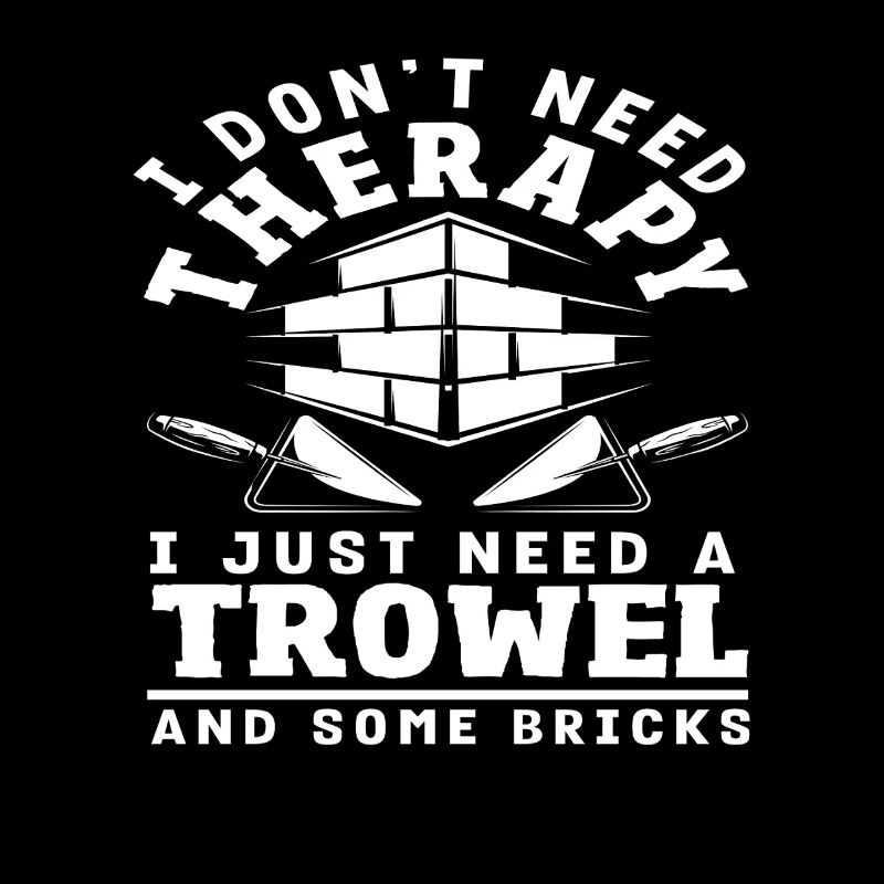 Bricklayer: I don't need a therapy trowel
