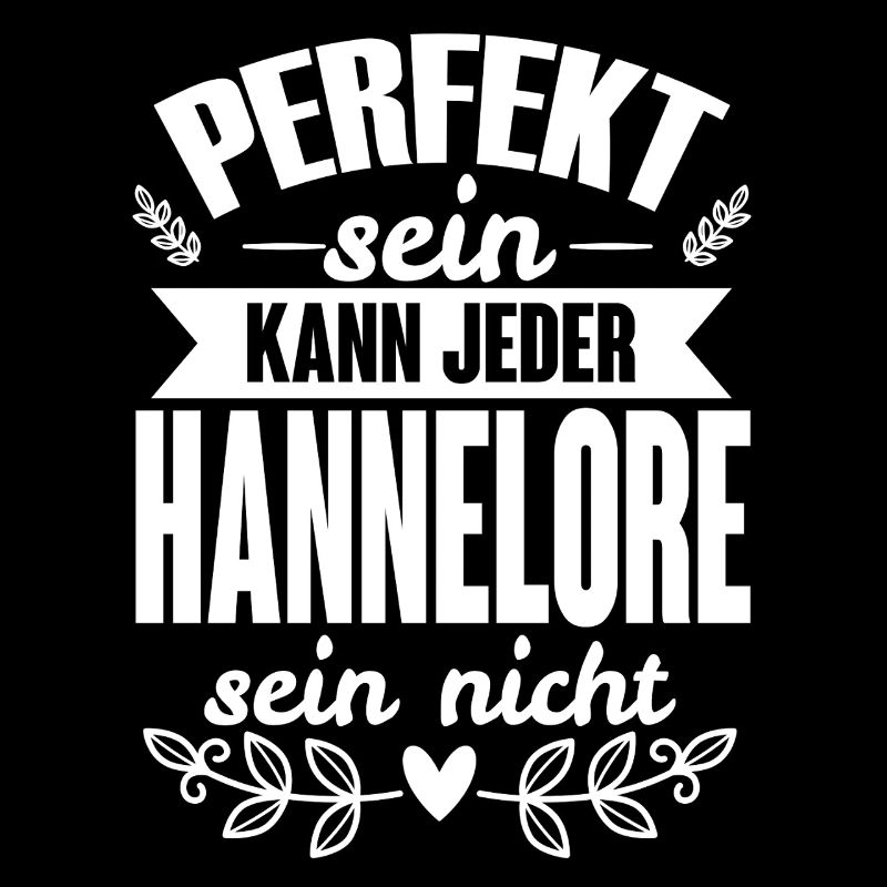 Hannelore -Perfekt Sein Kann Jeder Hannelore Nicht