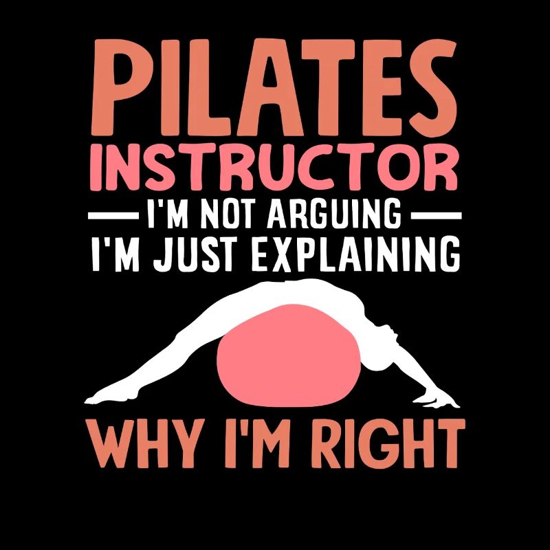 Professeur de Pilates Déclaration amusante Pourquoi j’ai raison