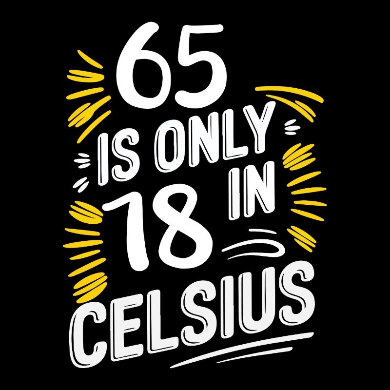 65 ist nur 18 in Celsius Geburtstag