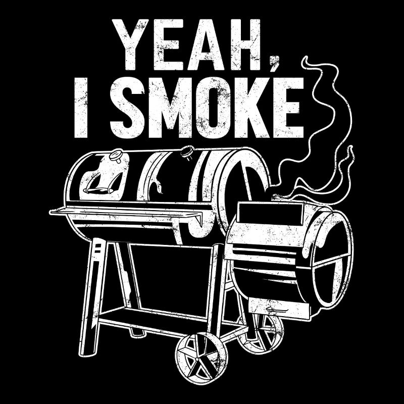 Yeah I Smoke Funny BBQ Grillen Pitmaster