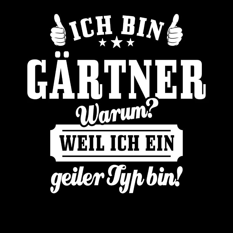 Ich bin Gärtner weil ich ein geiler Typ bin