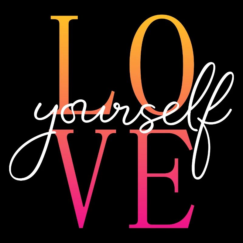 Love yourself / Selbstliebe / Liebe dich selbst