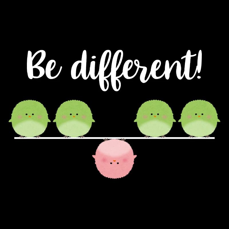 Be different! Sei einfach anders!